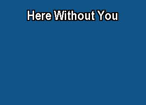 Here WithoutYou