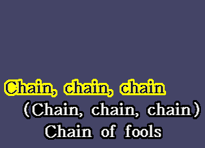 WWW

(Chain, chain, chain)
Chain of fools