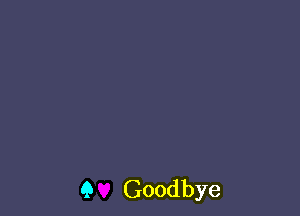 9 Goodbye