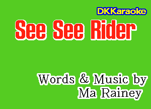 DKKaraole

State State Rider

Words 82 Music by
Ma Rainey
