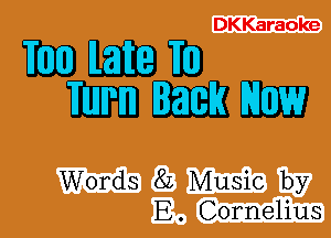 DKKaraoke

mmm
mmm

Words 8L Music by
E. Cornelius