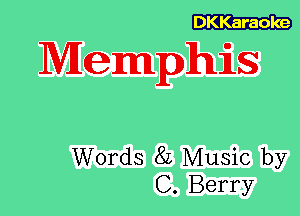 DKKaraoke

Memphis

Words 8L Music by
C. Berry