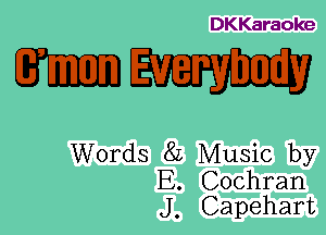 DKKaraoke

Words 8L Music by

E. Cochran
J , Capehart