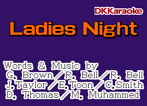 DKKaraoke

Night

Words Q Music by

GSIBPOWDV-R.1 137311 .
Taylor E. Toon . .
D. Thomas M. Muhammed