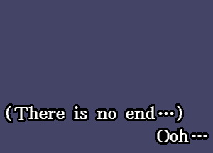(There is no end---)
00 ...