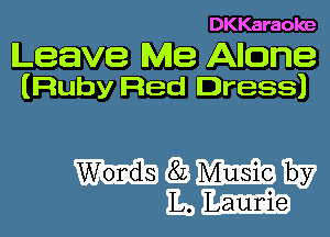 DKKaraoke

Leave Me Alone
(Ruby Red Dress)

masmmw
mam