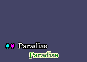 9 Paradise
Paradise