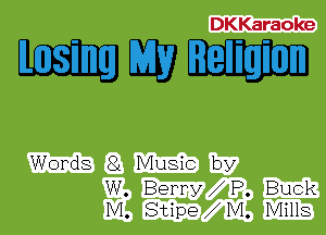 DKKaraoke

mantis

Words 81 Music by

W. Berry P. Buck
IVI. Stipe IVI. Mills