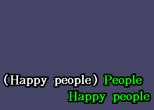 (Happy people) People
Happy people