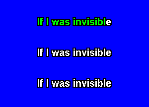 If I was invisible

If I was invisible

If I was invisible