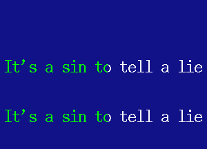 It s a sin to tell a lie

It s a sin to tell a lie