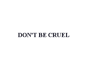 DON'T BE CRUEL