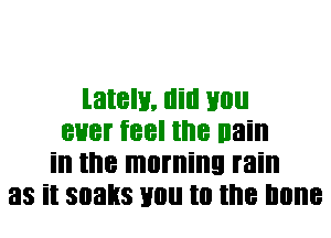 lately. llill Hill!
8H8! feel me nain
ill the morning rain
33 it 30333 Hill! t0 the Illllle