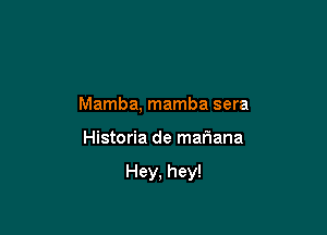 Mamba, mamba sera

Historia de mariana

Hey, hey!