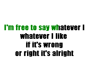 I'm free to 331! WI'IBIBHBI I
WI'IBIBHBI I like
if it's wrong
0! right it's alright