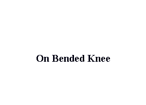 On Bended Knee