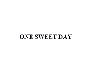 ON E SWEET DAY