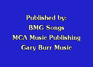 Published byz
BMG Songs

MCA Music Publishing
Gary Burr Music