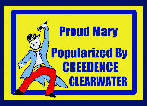 Proud Mary

.. r? Ponularized Bu
' BHEEnEHcE

59 Acunnwmm