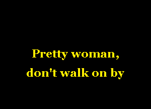 Prettv woman
. 9

don't walk on by