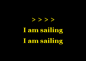 ))))

I am sailing

I am sailing