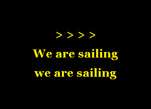 ))))

We are sailing

we are sailing
