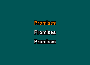 Promises

Promises

Promises