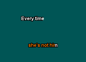 she's not him