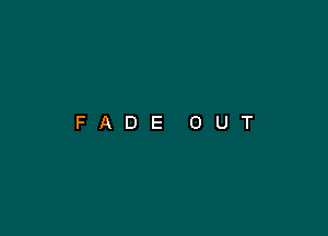 FADE OUT