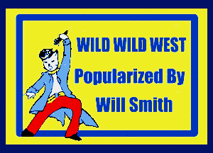 'Wllll Wllll WEST

r Ponularized By

Will Smith
A

691
5?