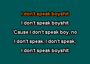 ldonWspeakboyshn
ldonTspeakboyshk

'Causeldon speakboy,no

ldonTspeak,ldonTspeaK

ldonTspeakboyshu