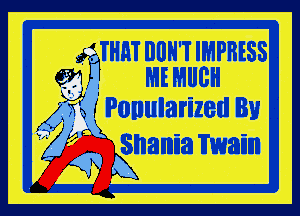 ?THHT IlllH'T IMPRESS
69.1 . ME MIIBH

(45W Ponularized Bu
1' Shamna mam