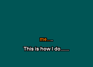 me .....
This is howl do .......