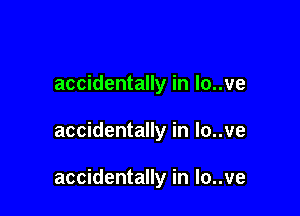 accidentally in lo..ve

accidentally in lo..ve

accidentally in lo..ve