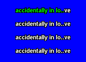 accidentally in lo..ve
accidentally in lo..ve

accidentally in lo..ve

accidentally in lo..ve