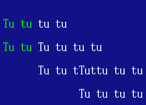 Tu tu tu tu
Tu tu Tu tu tu tu

Tu tu tTuttu tu tu

Tu tu tu tu