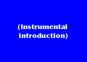 ( Instrumental

introduction)