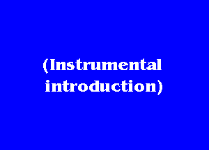 ( Instrumental

introduction)