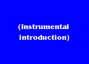 (Instrumental

introduction)