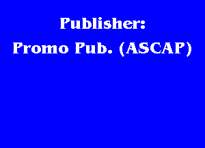 Publishen
Promo Pub. (ASCAP)