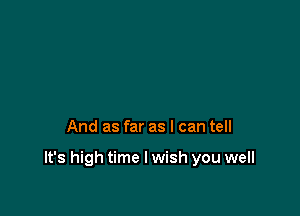 'ou can't have what's left of me

And as far as I can tell

It's high time I wish you well