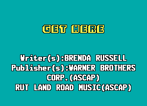 GE? BEBE

Hriter (s) zBREHDn RUSSELL
Publisher (s) anRHER BROTHERS
CURP. (HSCQP)

RUT LQHD RUDD HUS IC (HSCQP)