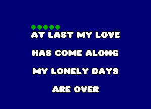 01' L587 MY LOVE

08 COME ALONG

MY LONELY DAYS
ARE OVER