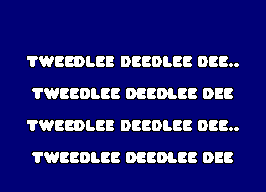 VWEEDLEE DEEDLEE DEE
VWEEDLEE DEEDLEE DEE
VWEEDLEE DEEDLEE DEE
VWEEDLEE DEEDLEE DEE