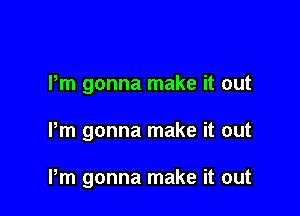 Pm gonna make it out

Pm gonna make it out

Pm gonna make it out