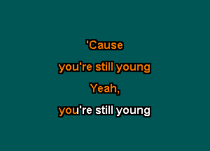 'Cause
youTes Hyoung
Yeah.

youWes Hyoung