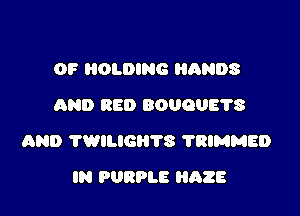 0F HOLDING HANDS
AND RED 80090878

man TWILIGRTS 'I'RIMMED

IN PDRPLE HAZE