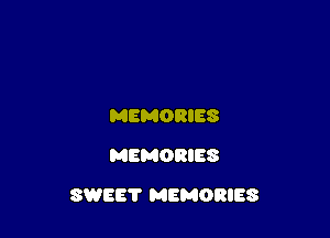 MEMORIES
MEMORIES

SWEE? MEMORIES
