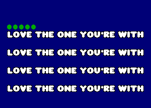 LOVE ?HE ONE YOU'RE WI?
LOVE ?HE ONE YOU'RE WI?
LOVE ?HE ONE YOU'RE WI?

LOVE ?HE ONE YOU'RE WI?