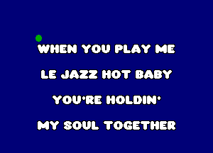 WHEN YOU PLQY ME
LE JAZZ HOT BABY
YOU'RE HOLDIN'

MY 8001. 70687888
